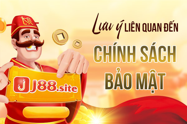 Một số lưu ý cần nắm trong chính sách bảo mật tại J88