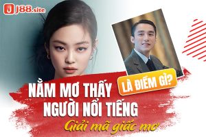 Nằm mơ thấy người nổi tiếng